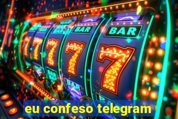 eu confeso telegram